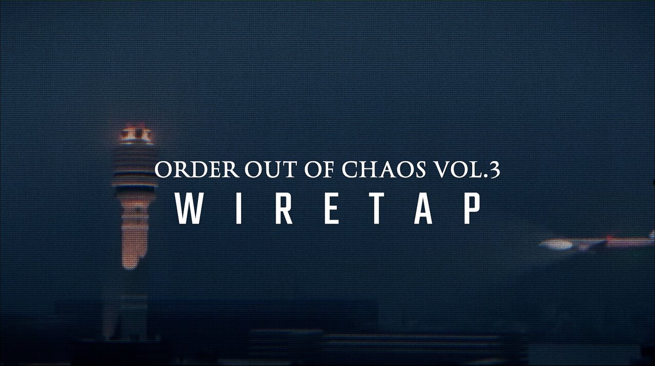 ORDER OUT OF CHAOS | VOL 3 - WIRETAP | Full Documentary