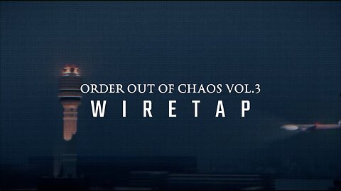 ORDER OUT OF CHAOS | VOL 3 - WIRETAP | Full Documentary