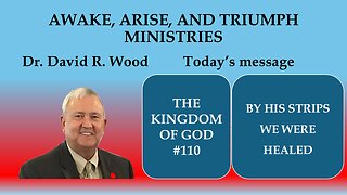 THE KINGDOM OF GOD #110 - BY HIS STRIPS WE WERE HEALED!