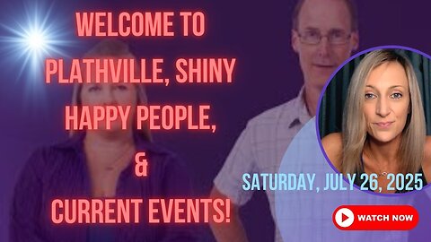 Welcome to Plathville, Shiny Happy People, & Current Events