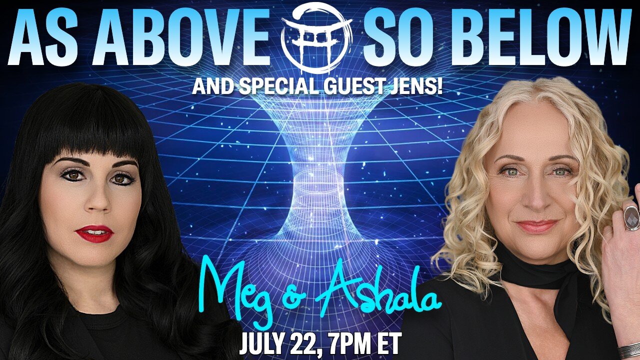 🌅 AS ABOVE, SO BELOW with MEG & ASHALA - JULY 22, 2025