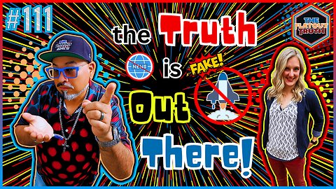 The Flat Out Truth #111 - THE TRUTH IS OUT THERE