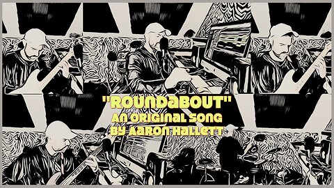 "Roundabout" an Original Song by Aaron Hallett