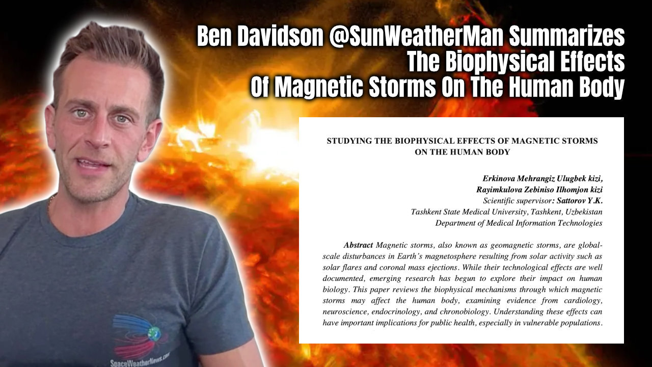 Ben Davidson @SunWeatherMan Summarizes The Biophysical Effects Of Magnetic Storms On The Human Body