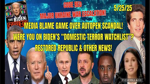 5/25/25 - MAJOR UKRAINE WAR ESCALATION! MEDIA BLAME GANE OVER AUTOPEN SCANDAL! WERE YOU ONBIDEN’S "DOMESTIC TERROR WATCHLIST"? & OTHER NEWS...