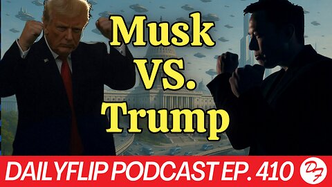 Trump and Musk Trade Posts - DailyFlip Podcast Ep. 410 - 6/6/25