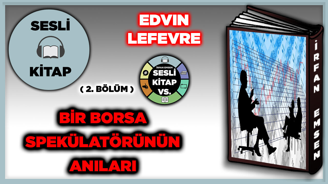 BİR BORSA SPEKÜLATÖRÜNÜN ANILARI - Edvin Lefevre | SESLİ KİTAP | 2.Bölüm | İrfan Emsen