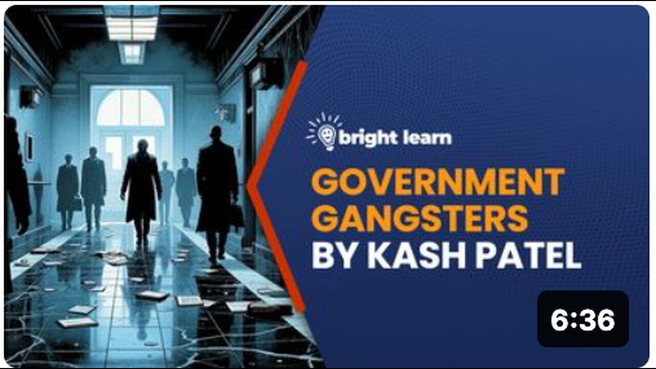 "Government Gangsters by Kash Patel" on BrightLearn Platform