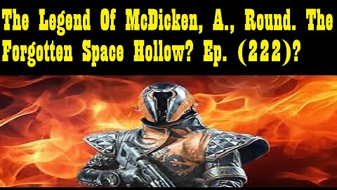 The Legend Of McDicken, A., Round. The Forgotten Space Hollow? Ep. (222)?