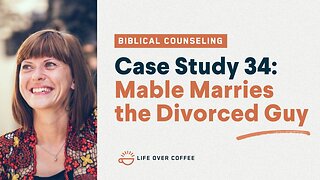 48 Case Studies 34: Mable Marries the Divorced Guy