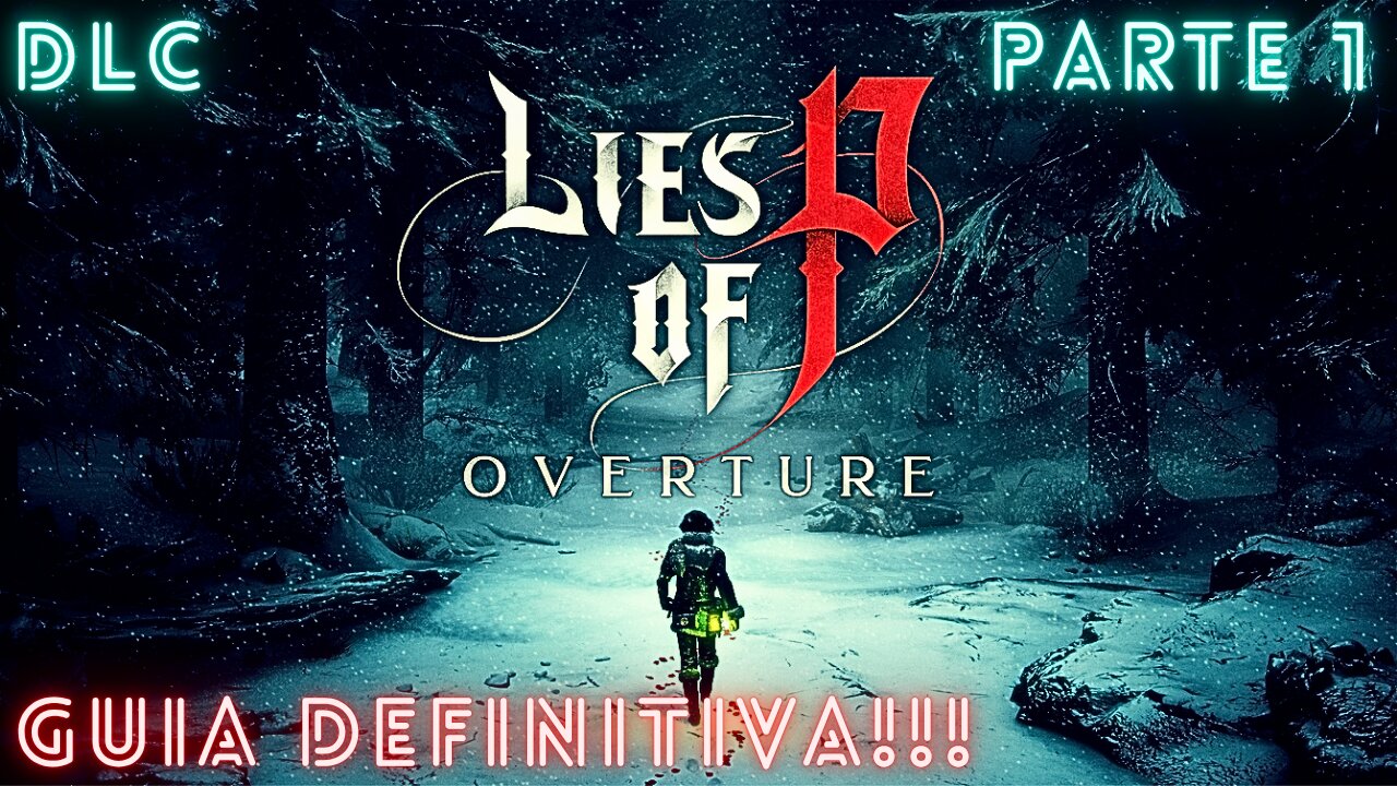 LIES OF P: OVERTURE | GUIA DEFINITIVA | DLC | PARTE 1 (MARCAS DE TIEMPO EN LA DESCRIPCIÓN)