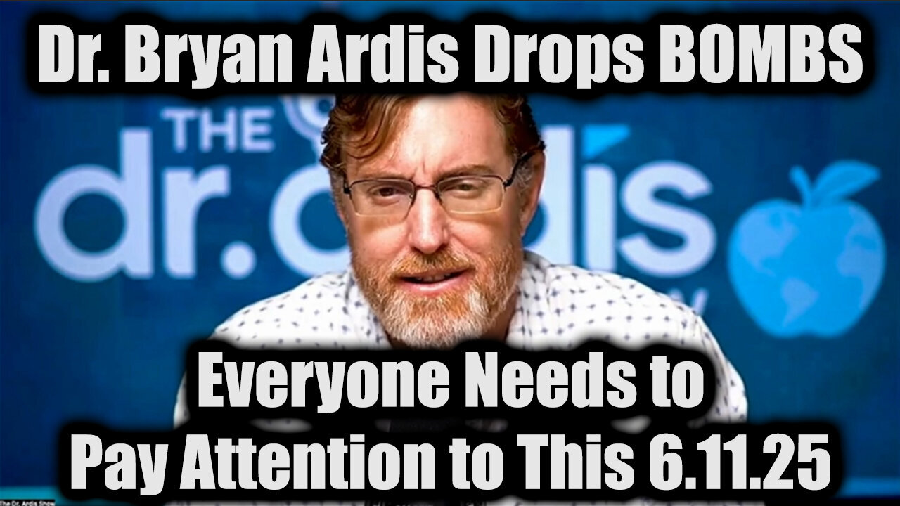 Dr. Bryan Ardis Drops BOMBS 6.11.25 - Everyone Needs to Pay Attention to This