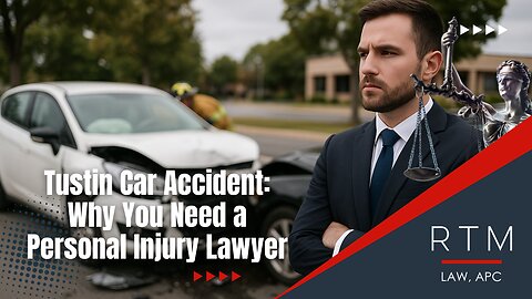 Tustin Car Accident: Why You Need a Personal Injury Lawyer