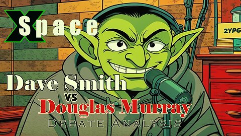 Dave Smith vs Douglas Murray Debate Analysis /// X Space - 4.10.2025 