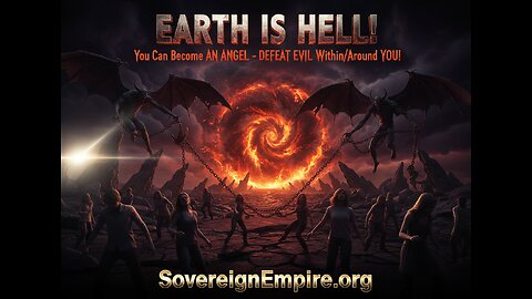 EARTH IS HELL - You MUST BECOME AN Angel on Earth & DEFEAT EVIL Within/Around YOU!