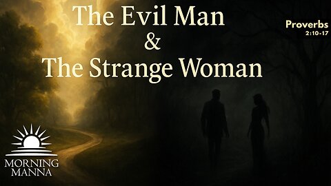 Morning Manna - June 4, 2025 - Proverbs 2:10-17 - The Evil Man & The Strange Woman