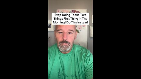 Stop Doing These Two Things First Thing In The Morning! Do This Instead