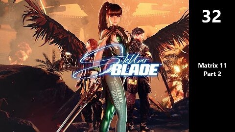 Stellar Blade | Part 32 - Matrix 11 Part 2