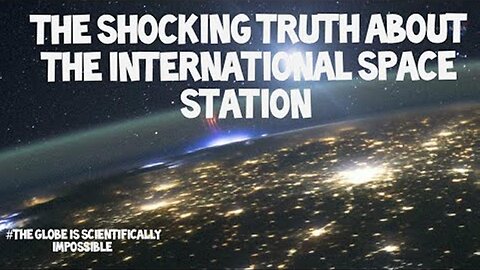 Flat Earth: The shocking truth about the international space station
