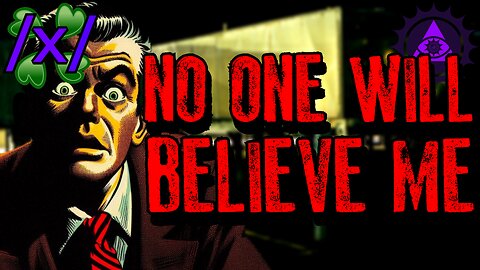No One Will Believe Me | 4chan /x/ Paranormal Greentext Stories Thread