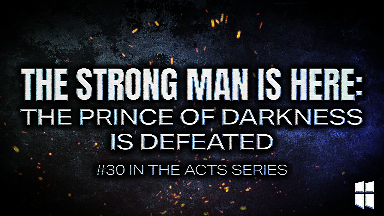 The Strong Man is Here: The Prince of Darkness is Defeated (#30 in Acts) 8:30am July 27, 2025