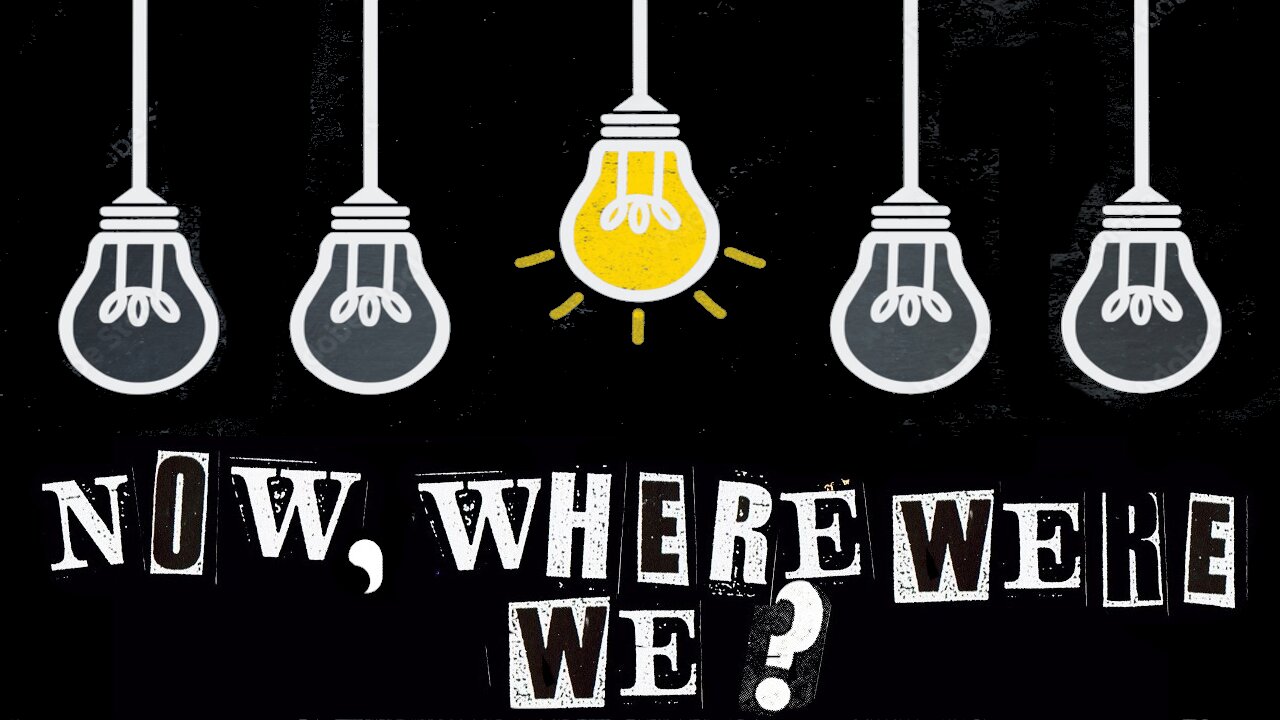 NOW WHERE WERE WE MAR 30 2025