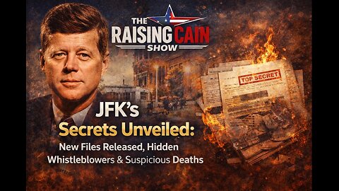 The Raising Cain Show: Unveiling the Truth: JFK Files, Whistleblowers, & What New Releases Reveal