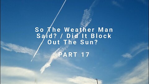 So The Weather Man Said? / Did It Block Out The Sun? - PART 17