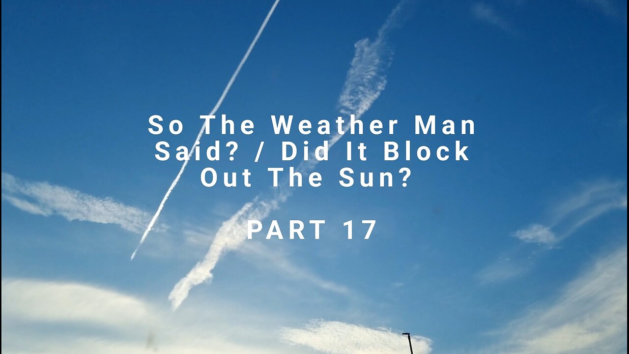 So The Weather Man Said? / Did It Block Out The Sun? - PART 17