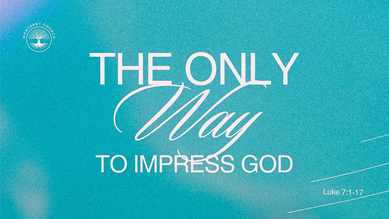 The Only Way to Impress God | Luke 7:1-16