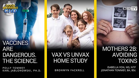 Vaccines Are Dangerous. The Science. + Vax vs Unvax: Home Study + Mothers 2b: Avoiding Toxins