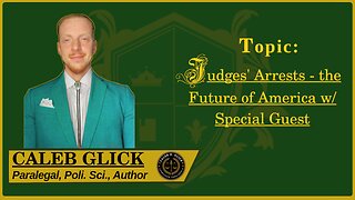 🟢 Judges' Arrest - the Future of America and jurisprudence, with a Special Guest 🟢