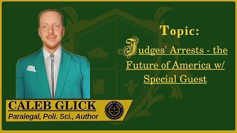 🟢 Judges' Arrest - the Future of America and jurisprudence, with a Special Guest 🟢