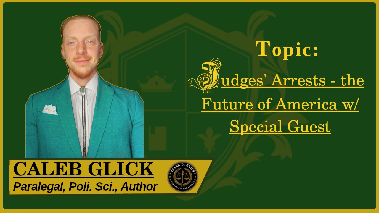 🟢 Judges' Arrest - the Future of America and jurisprudence, with a Special Guest 🟢