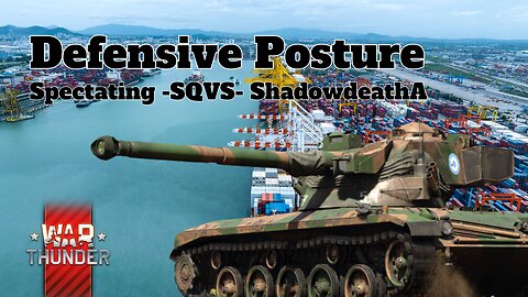 Defensive Posture - War Thunder - Spectating -SQVS- ShadowdeathA