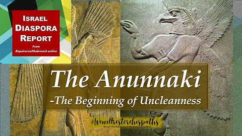 The Annunaki - The Beginning of Uncleanness