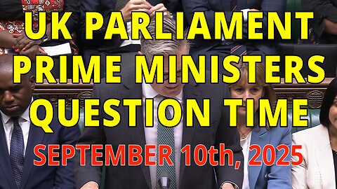 UK Parliament - Prime Ministers Question time highlights September 10th 2025