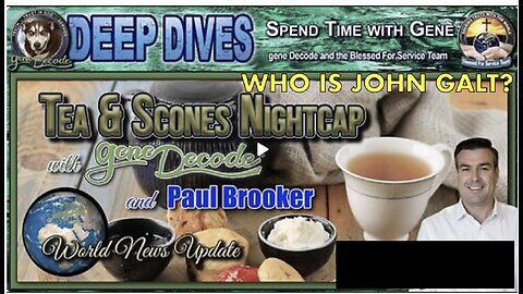 BI-WEEKLY UPDATE W/ TEA & SCONES W/ GENE DECODE & PAUL BROOKER. WHO IS John Galt?