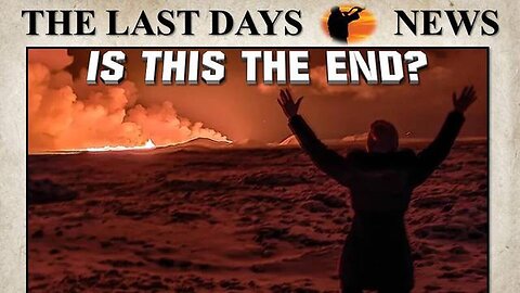 Unprecedented World Events Have Many Asking...Is This The End_