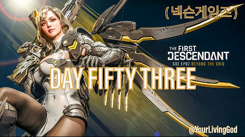 THE FIRST DESCENDANT ( 넥슨게임즈 ) ᕈS5 🎮 : SEASON TWO : INTO THE VOID : DAY FIFTY THREE
