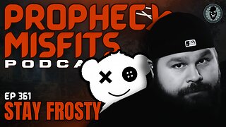 Prophecy Misfits Podcast 1/24/26: Stay Frosty