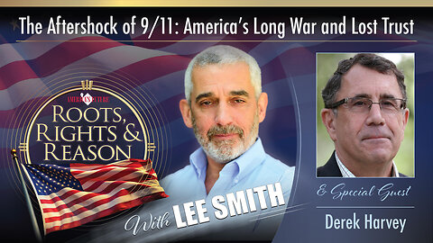 Roots, Rights, & Reason - The Aftershock of 9/11: America’s Long War and Lost Trust - Derek Harvey
