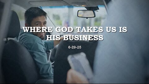 WHERE GOD TAKES US IS HIS BUSINESS: UNDERSTANDING THAT WE ARE HERE TO FULFILL HIS PLAN, NOT OUR OWN.