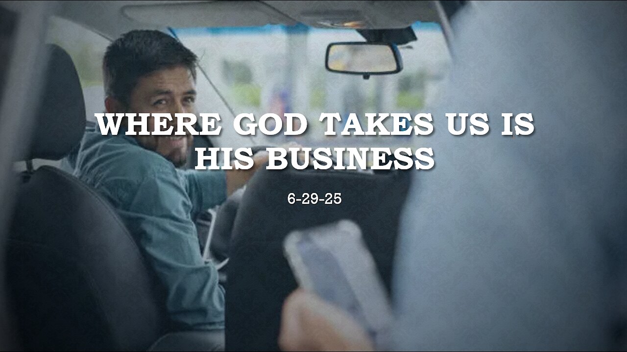 WHERE GOD TAKES US IS HIS BUSINESS: UNDERSTANDING THAT WE ARE HERE TO FULFILL HIS PLAN, NOT OUR OWN.
