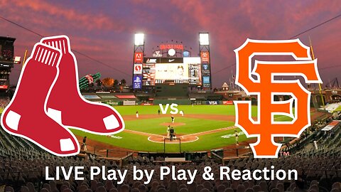 Boston Red Sox vs. San Francisco Giants LIVE Play by Play & Reaction