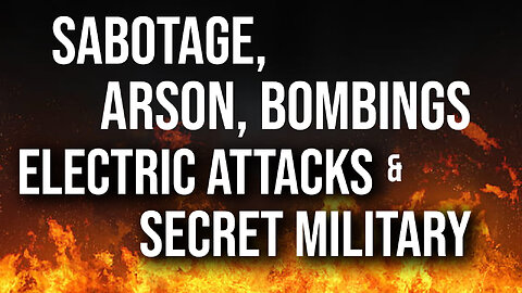 Sabotage, Arson, Bombings, Electric Attacks & Secret Military 04/18/2025