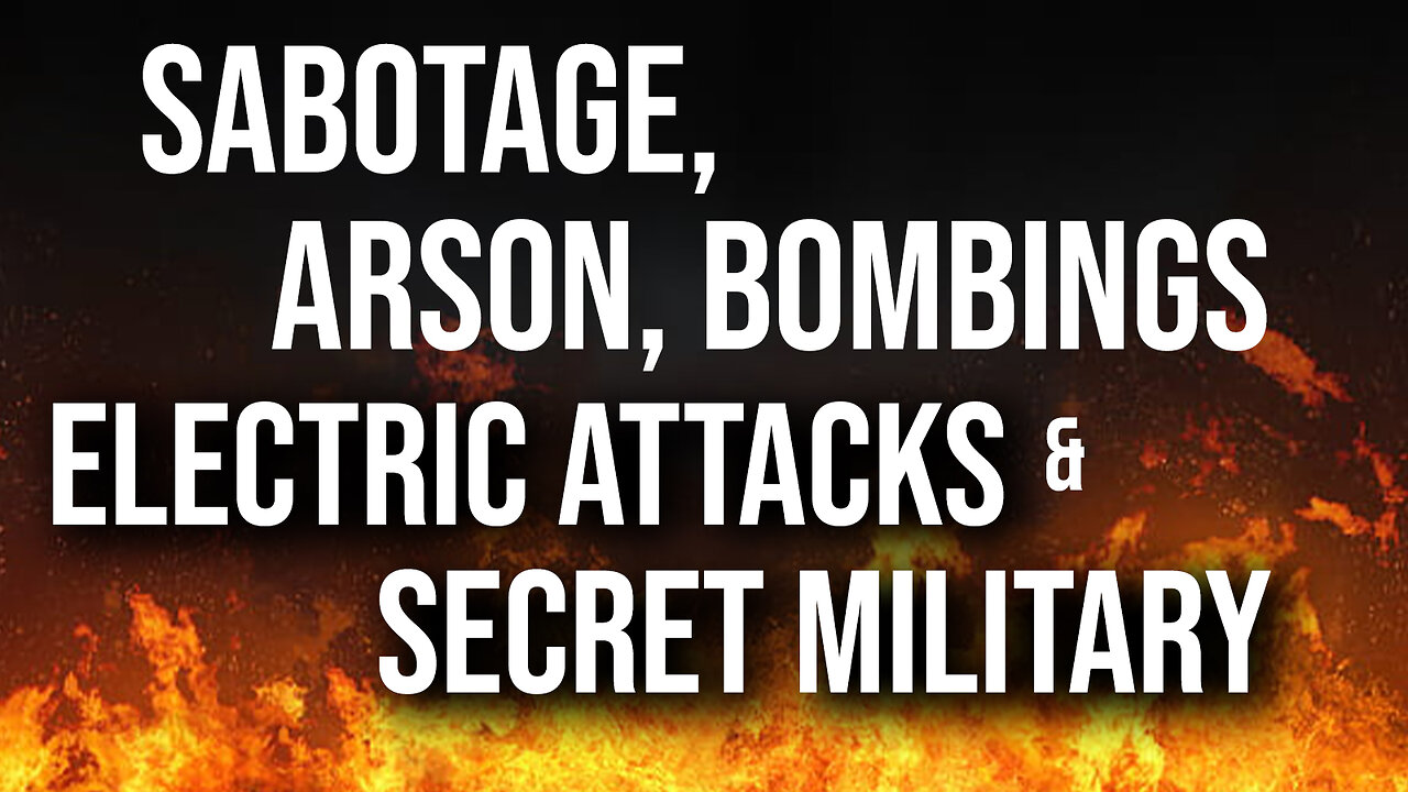 Sabotage, Arson, Bombings, Electric Attacks & Secret Military 04/18/2025