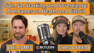 Salt, Sat Stacking, and Sovereignty: Abel James on Health and Bitcoin