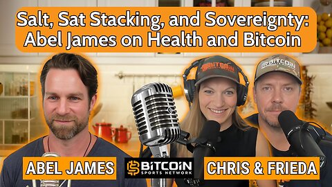 Salt, Sat Stacking, and Sovereignty: Abel James on Health and Bitcoin
