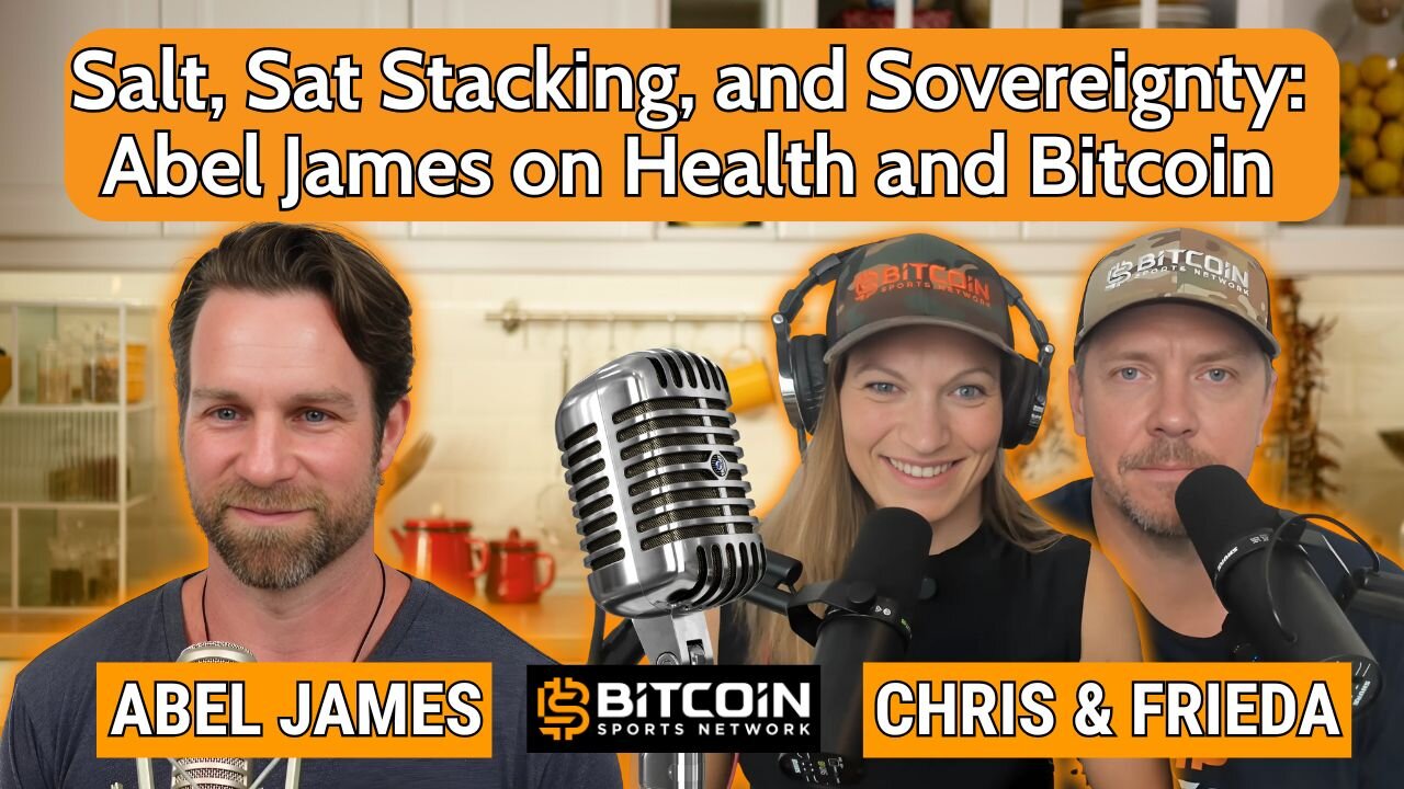 Salt, Sat Stacking, and Sovereignty: Abel James on Health and Bitcoin